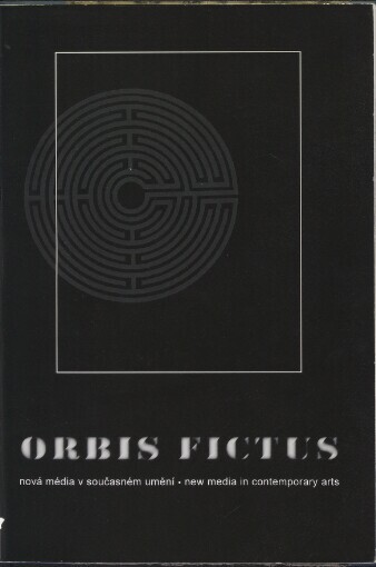 Orbis Fictus: nová média v současném umění : new media in contemporary arts : [katalog 2. výroční výstavy Sorosova centra současného umění Praha, 30.11.1995-1.1.1996