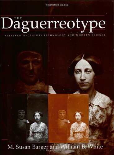 The daguerreotype : nineteenth-century technology and modern science