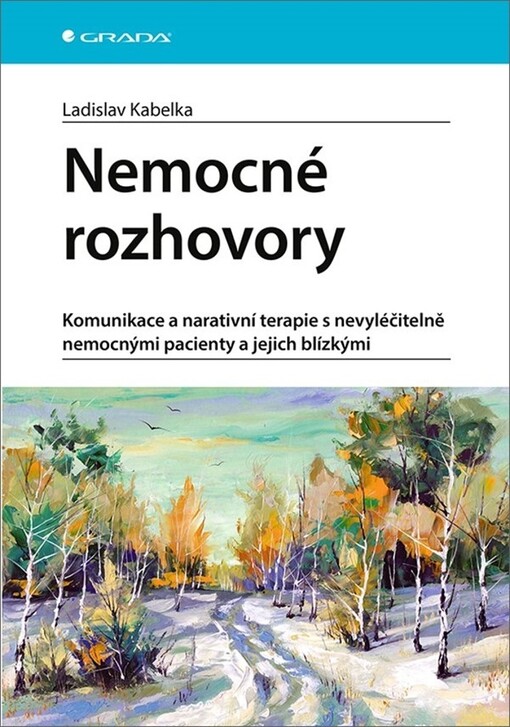 Nemocné rozhovory : komunikace a narativní terapie s nevyléčitelně nemocnými pacienty a jejich blízkými