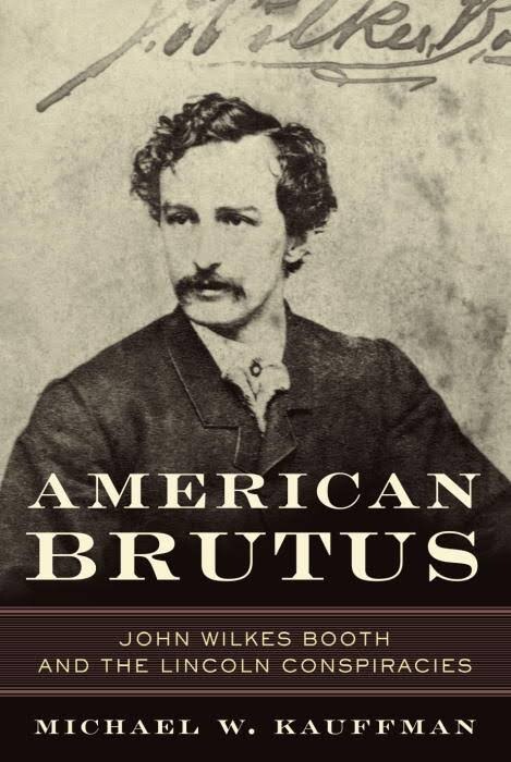 American Brutus: John Wilkes Booth and the Lincoln Conspiracies