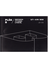 Plán B : Smetanova výtvarná Litomyšl, 2.7.-4.10.2020 : open-air výstava naděje v Litomyšli : katalog výstavy  (odkaz v elektronickém katalogu)