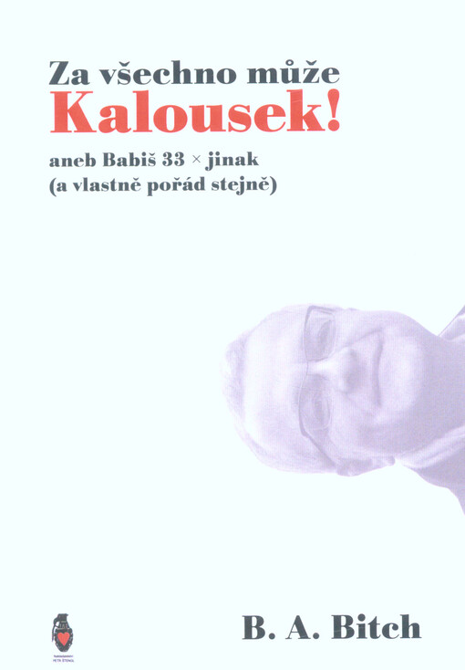 Za všechno může Kalousek!, aneb, Babiš 33x jinak (a vlastně pořád stejně)