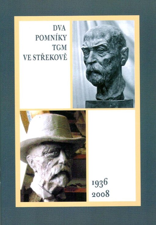 Dva pomníky TGM ve Střekově : [1936, 2008] : pamětní spis k odhalení pomníku Tomáše Garrigue Masaryka 28. října 2008