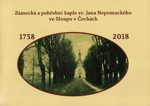 Zámecká a pohřební kaple sv. Jana Nepomuckého ve Sloupu v Čechách : 1738-2018