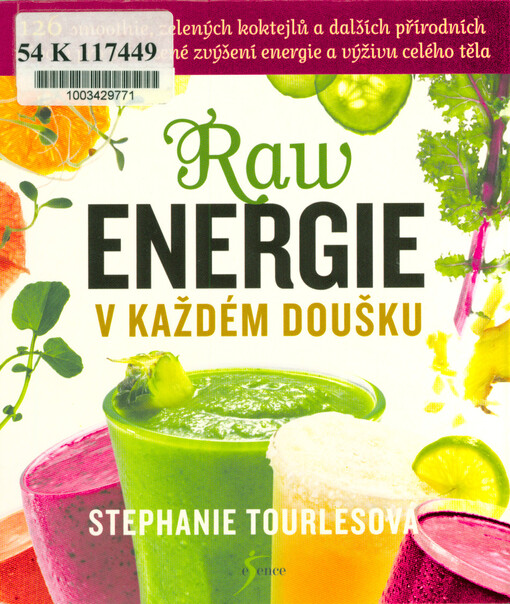 Raw energie v každém doušku : 126 smoothie, zelených koktejlů a dalších přírodních nápojů pro přirozené zvýšení energie a výživu celého těla