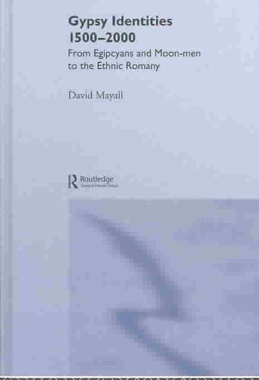 Gypsy identities, 1500-2000 : from Egipcyans and Moon-men to the ethnic Romany