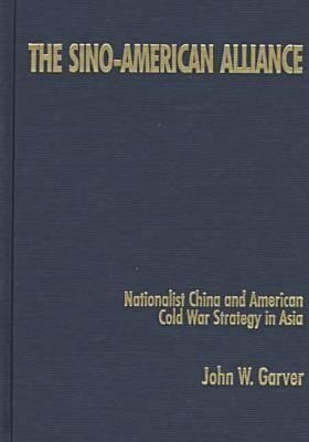 The Sino-American Alliance: Nationalist China and American Cold War Strategy in Asia (Studies on Contemporary China)