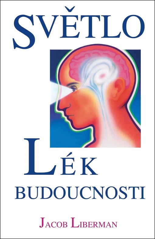 Světlo : lék budoucnosti : jak ho využít ke svému uzdravení hned teď