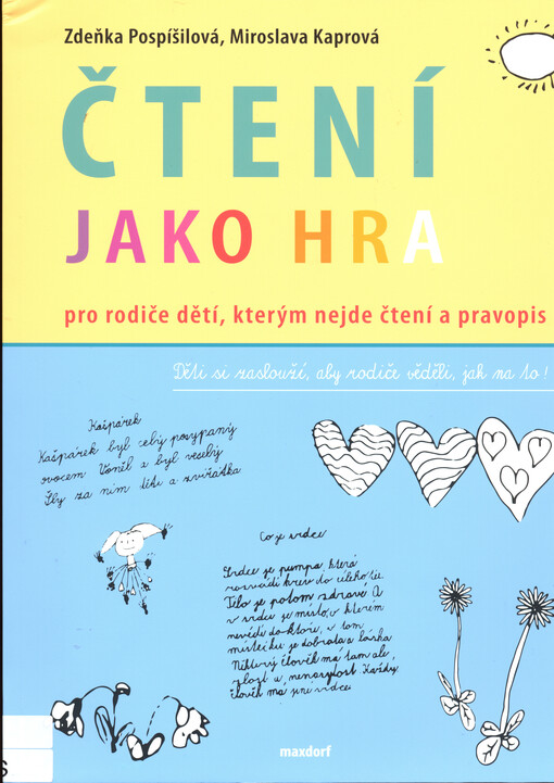 Čtení jako hra : pro rodiče dětí, kterým nejde čtení a pravopis : děti si zaslouží, aby rodiče věděli, jak na to!