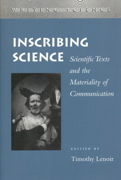 Inscribing science : scientific texts and the materiality of communication