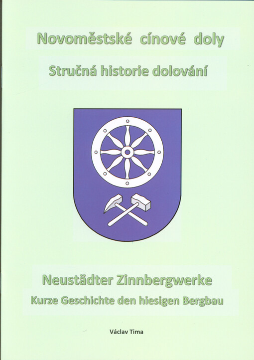 Novoměstské cínové doly : stručná historie dolování = Neustädter Zinnbergwerke : kurze Geschichte den hiesigen Bergbau