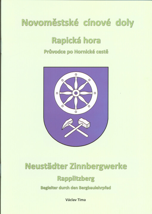 Novoměstské cínové doly: Rapická hora : průvodce po Hornické cestě = Neustädter Zinnbergwerke : Rapplitzberg : Begleiter durch den Bergbaulehrpfad