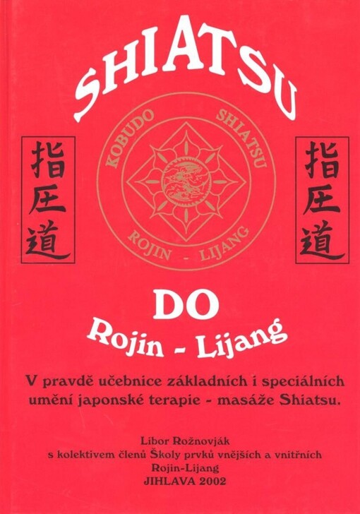 Shiatsu Do Rojin-Lijang: v pravdě učebnice základních i speciálních umění japonské terapie - masáže shiatsu