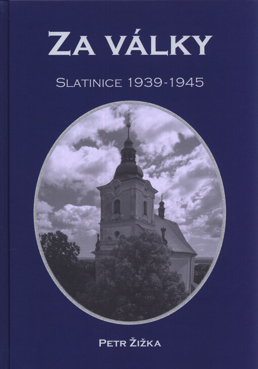 Za války : Slatinice 1939-1945