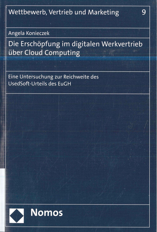 Die Erschöpfung im digitalen Werkvertrieb über Cloud Computing : eine Untersuchung zur Reichweite des UsedSoft-Urteils des EuGH