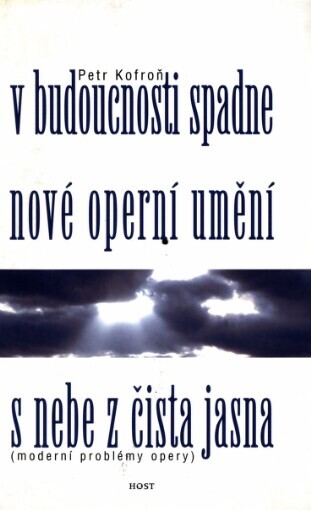 V budoucnosti spadne nové operní umění s nebe z čista jasna: (moderní problémy opery)