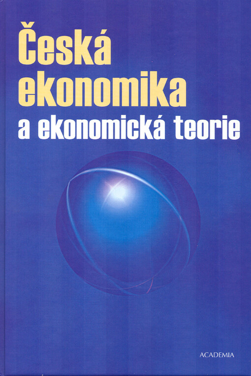 Česká ekonomika a ekonomická teorie : [sborník příspěvků pro diskusní semináře na Katedře hospodářské politiky a Institutu pro ekonomickou a ekologickou politiku Vysoké školy ekonomické v Praze, konané v letech 1988-2002]