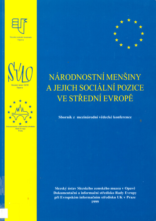 Národnostní menšiny a jejich sociální pozice ve střední Evropě :sborník z mezinárodní vědecké konference konané ve dnech 5.-6.10.1999 ve Slezském ústavu Slezského zemského muzea v Opavě