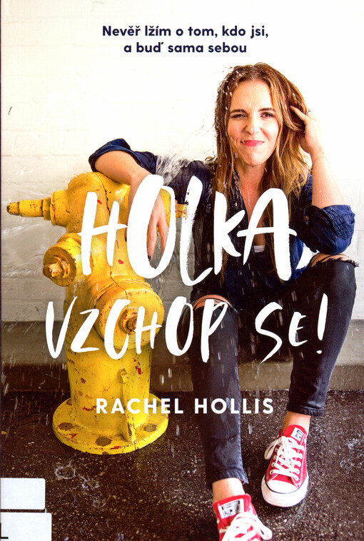 Holka vzchop se! : nevěř lžím o tom, kdo jsi, a buď sama sebou