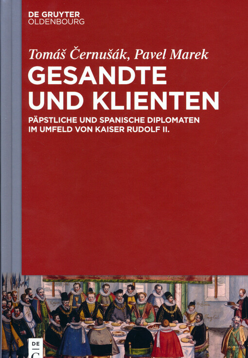 Gesandte und Klienten : päpstliche und spanische Diplomaten im Umfeld von Kaiser Rudolf II.