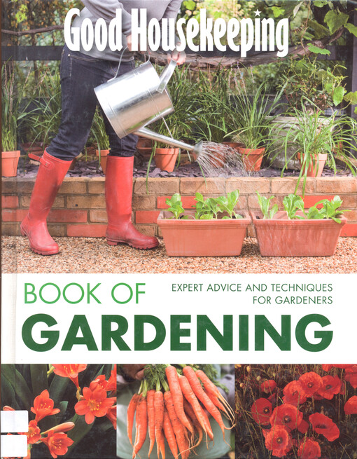 Good housekeeping book of gardening : expert advice and techniques for gardeners