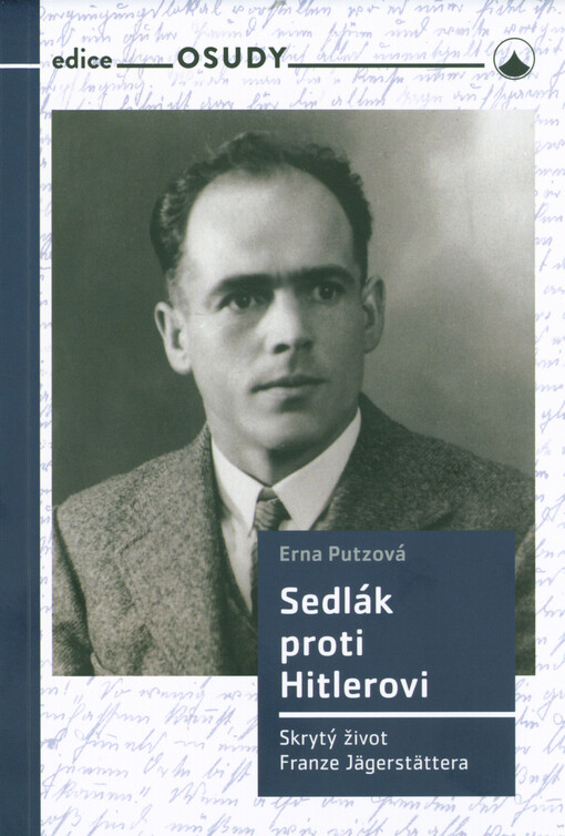 Sedlák proti Hitlerovi : skrytý život Franze Jägerstättera