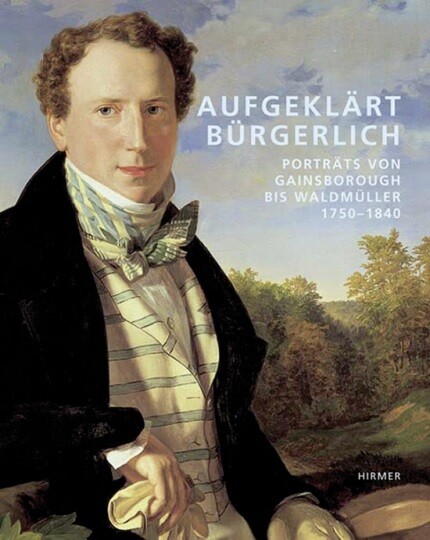 Aufgeklaert Buergerlich: Portrats Von Gainsborough Bis Waldmuller 1750Ã»1840 (German Edition)