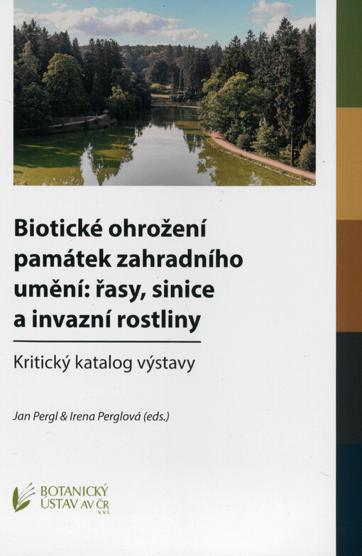 Biotické ohrožení památek zahradního umění: řasy, sinice a invazní rostliny : kritický katalog výstavy