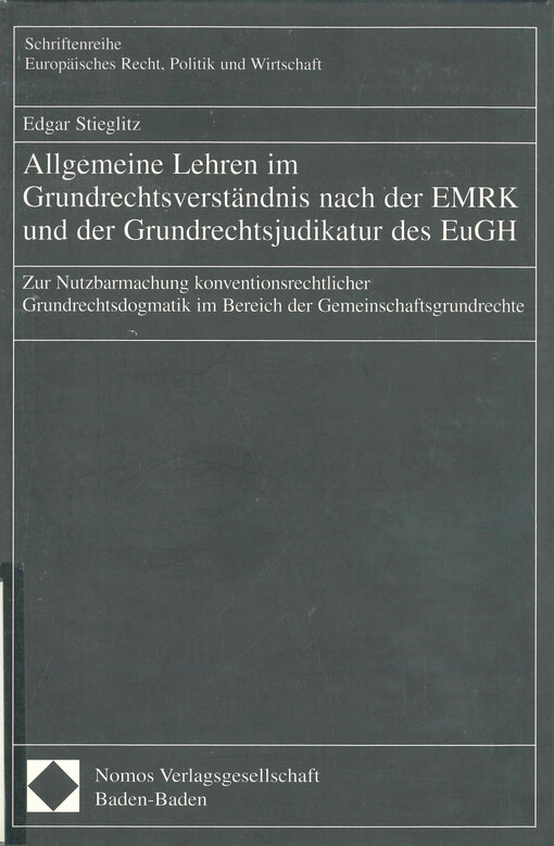Allgemeine Lehren im Grundrechtsverständnis nach der EMRK und der Grundrechtsjudikatur des EuGH : zur Nutzbarmachung konventionsrechtlicher Grundrechtsdogmatik im Bereich der Gemeinschaftsgrundrechte