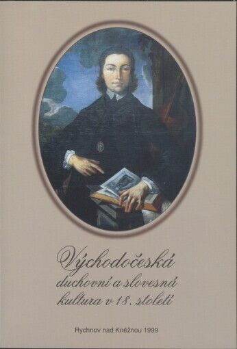 Východočeská duchovní a slovesná kultura v 18. století: sborník příspěvků ze sympozia konaného 27.-29.5.1999 v Rychnově nad Kněžnou