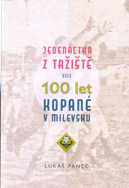Jedenáctka z Tržiště, aneb, 100 let kopané v Milevsku