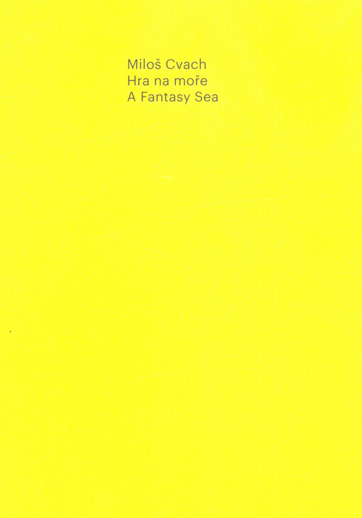 Miloš Cvach : Hra na moře = A fantasy sea