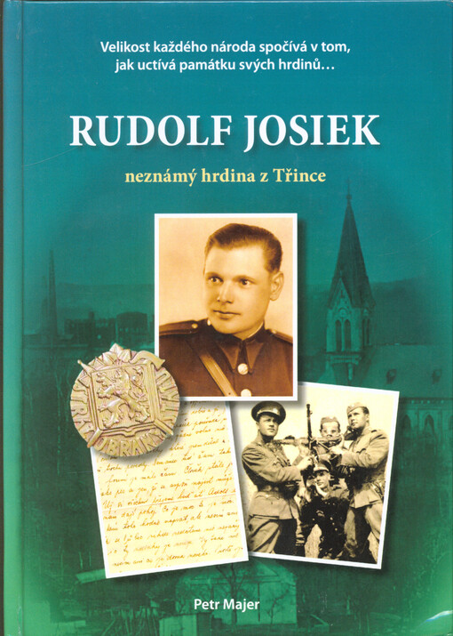 Rudolf Josiek : neznámý hrdina z Třince