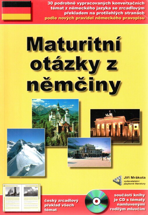 Maturitní otázky z němčiny: 30 podrobně vypracovaých konverzačních témat z německého jazyka včetně jejich českého překladu podle nových německých pravidel : + CD s namluvenými texty