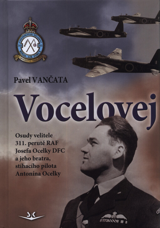 Vocelovej : osudy velitele 311. perutě RAF Josefa Ocelky DFC a jeho bratra, stíhacího pilota Antonína Ocelky