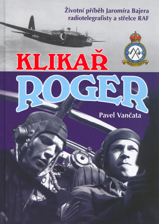 Klikař Roger: životní příběh Jaromíra Bajera, radiotelegrafisty a střelce RAF