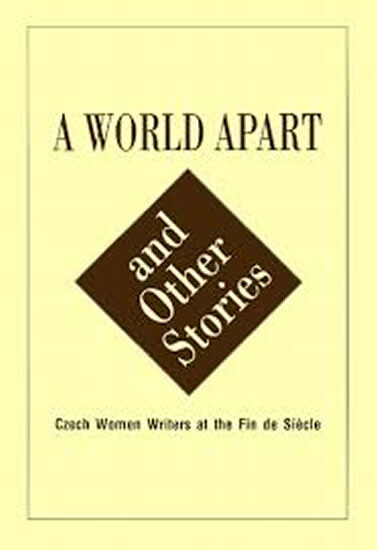 A world apart and other stories : Czech women writers at the fin de siècle