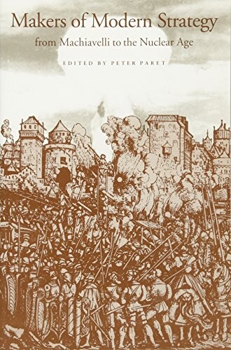 Makers of modern strategy : from Machiavelli to the nuclear age