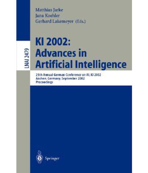 KI 2002 : advances in artificial intelligence : 25th annual German conference on AI, KI 2002, Aachen, Germany, September 16-20, 2002 : proceedings