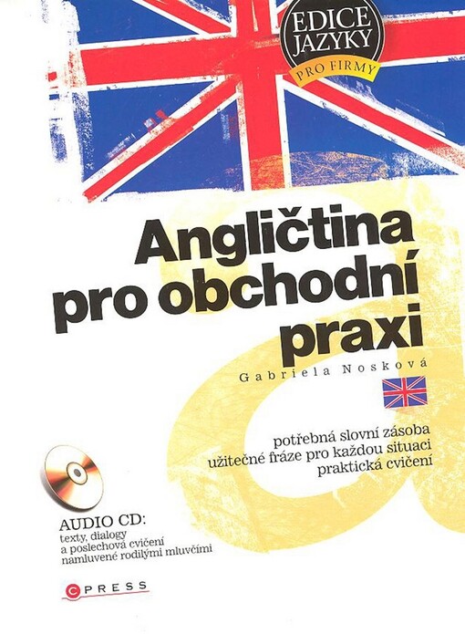 Angličtina pro obchodní praxi : [potřebná slovní zásoba, užitečné fráze pro každou situaci, praktická cvičení]