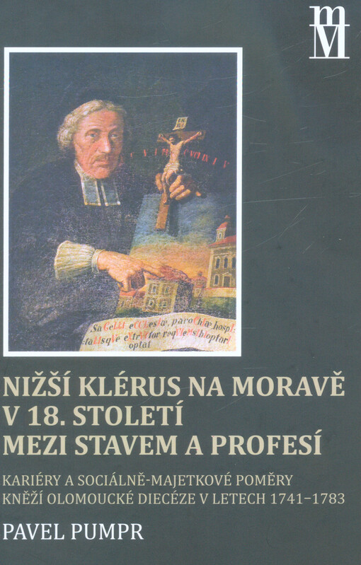 Nižší klérus na Moravě v 18. století mezi stavem a profesí : kariéry a sociálně-majetkové poměry kněží olomoucké diecéze v letech 1741-1783