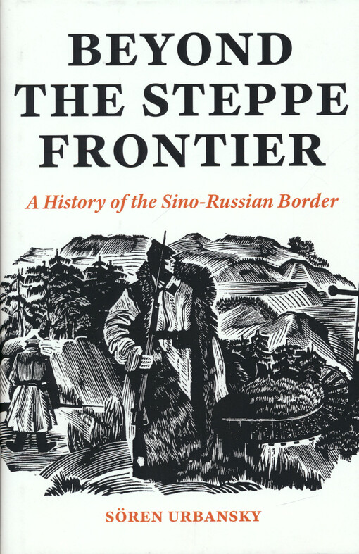 Beyond the steppe frontier : a history of the Sino-Russian border