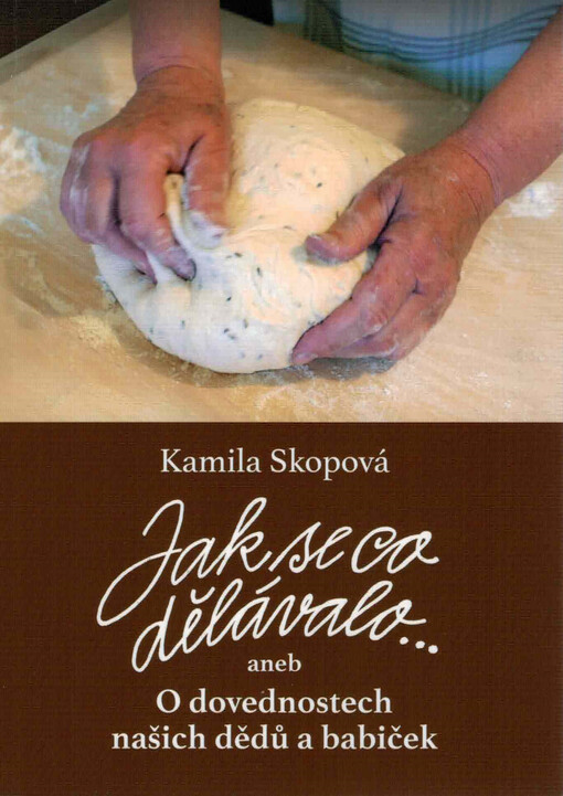 Jak se co dělávalo..., aneb, O dovednostech našich dědů a babiček