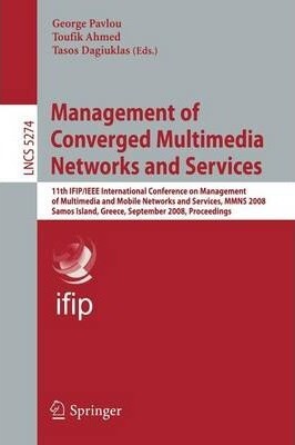 Management of Converged Multimedia Networks and Services: 11th IFIP/IEEE International Conference on Management of Multimedia and Mobile Networks and ... Networks and Telecommunications)