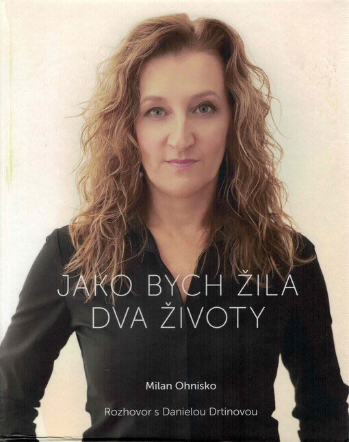 Jako bych žila dva životy : rozhovor s Danielou Drtinovou