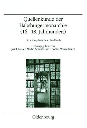 Quellenkunde der Habsburgermonarchie (16.-18. Jahrhundert) : ein exemplarisches Handbuch