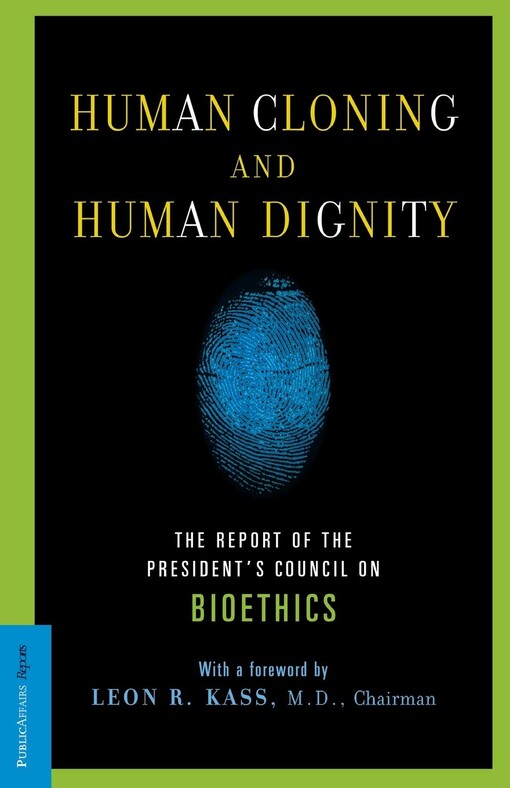 Human cloning and human dignity : the report of the president's council on bioethics