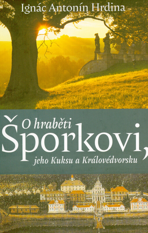 O hraběti Šporkovi, jeho Kuksu a Královédvorsku : (šporkovská a kukská miscellanea)