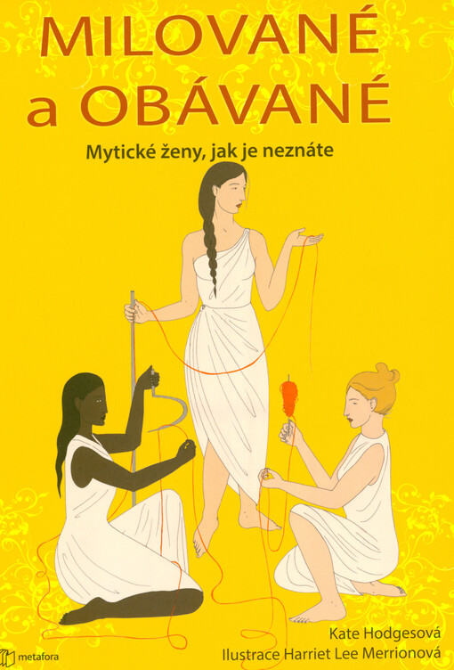 Milované a obávané : bohyně, čarodějky, válečnice - nespoutané mytické ženy