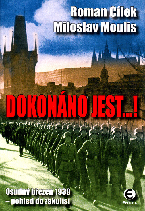 Dokonáno jest--!: osudný březen 1939 - pohled do zákulisí